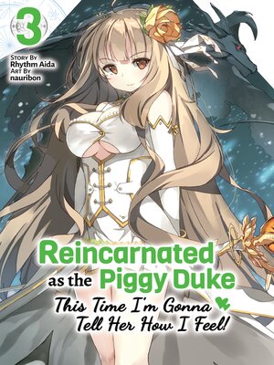 cover image of Reincarnated as the Piggy Duke: This Time I'm Gonna Tell Her How I Feel!, Volume 3